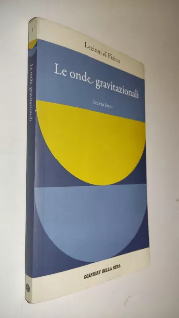 Fulvio Ricci - LE ONDE GRAVITAZIONALI - Corriere Sera-LEZIONI DI FISICA - SZ52