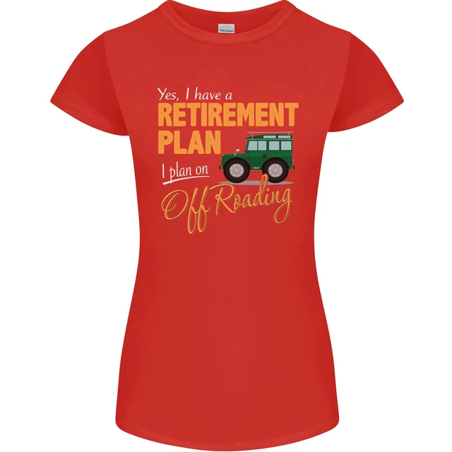 T-shirt da donna divertente Petite Cut Retirement Plan Off Roading 4X4 Road 7