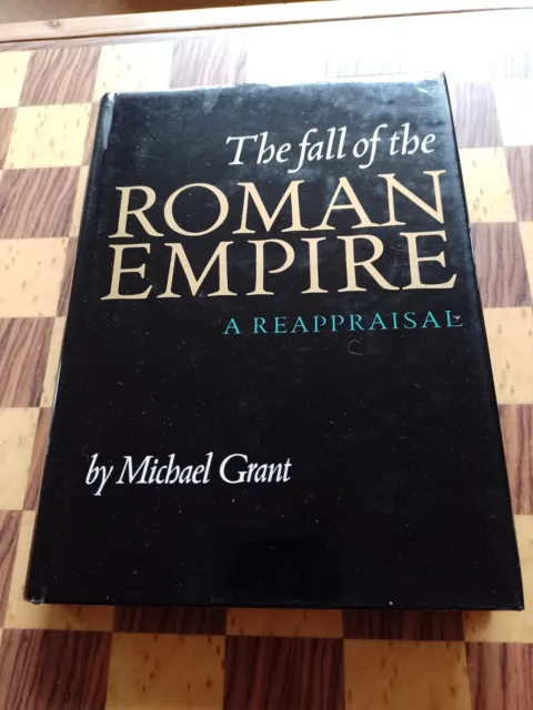 The Fall Of The Roman Empire. A Reappraisal. Michael Grant