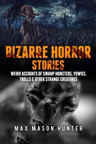 Bizarre Horror Stories: Weird Accounts Of Swamp. Hunter<|