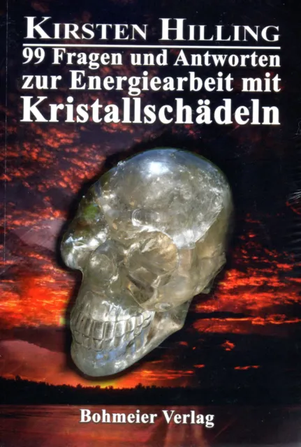 99 FRAGEN UND ANTWORTEN ZUR ENERGIEARBEIT MIT KRISTALLSCHÄDELN - Kirsten Hilling