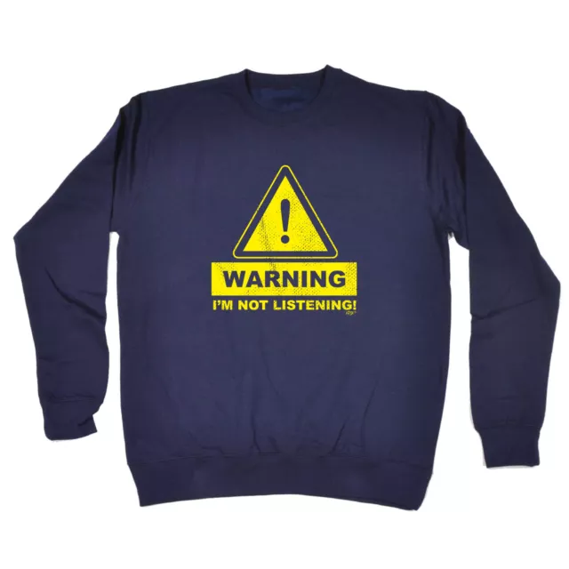 Warning Im Not Listening - Mens Novelty Funny Top Sweatshirts Jumper Sweatshirt