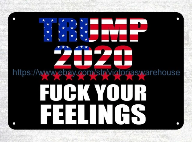 Trump 2020  your feelings metal tin sign room interior design for bedroom