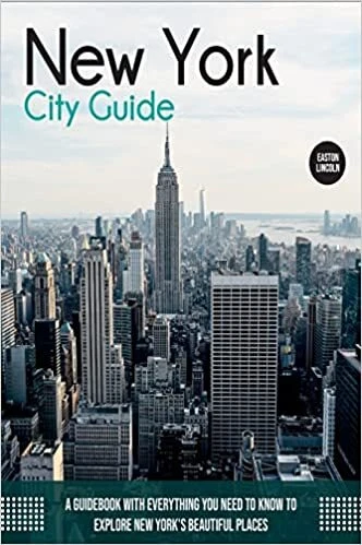 NEW YORK CITY Guide: A Guidebook with Everything You Need to Know To 