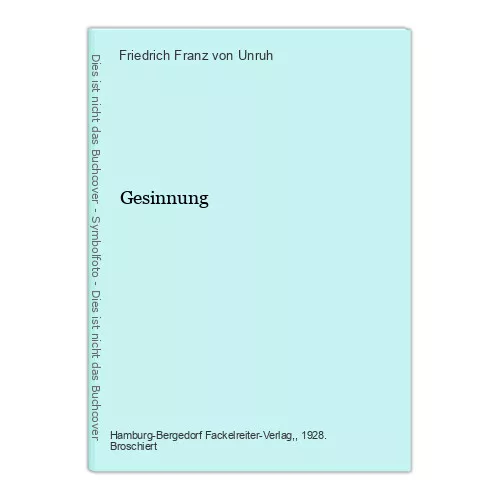 Gesinnung Franz von Unruh, Friedrich: