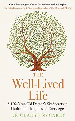 The Well-Lived Life: A 102-Year-Old Doctors Six Secrets to Health and Happiness