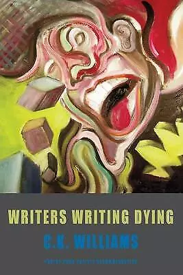 C. K. Williams : Writers Writing Dying Highly Rated eBay Seller Great Prices