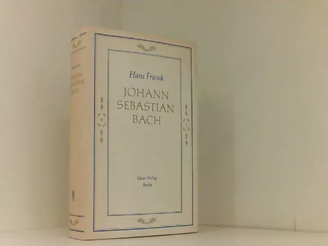 Johann Sebastian Bach : Die Geschichte seines Lebens. Franck, Hans: