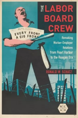 Ronald W. Schatz The Labor Board Crew (Poche) Working Class in American History