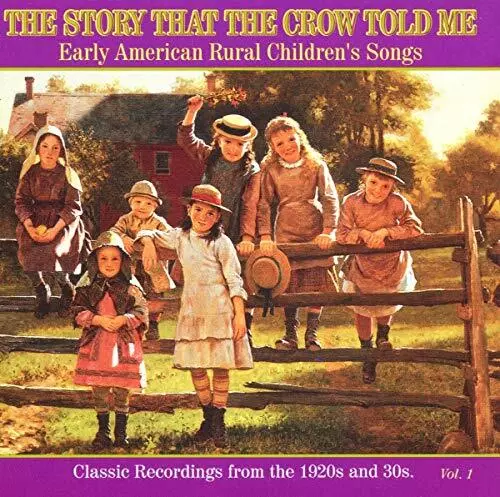 The Story That the Crow Told Me Vol.1 Early American Rural Childrens Songs