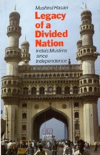 LEGACY OF A Divided Nation: India's Muslims Since Independence, Hasan ...