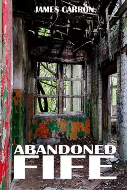 Abandoned Fife by James Carron Paperback Book