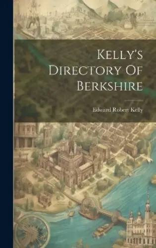 Edward Robert Kelly Kelly's Directory Of Berkshire (Hardback)