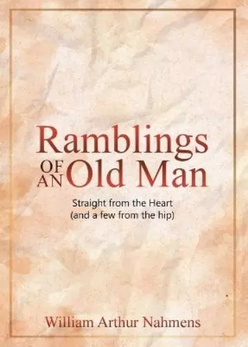 William A Nahmens Ramblings of an Old Man (Hardback)