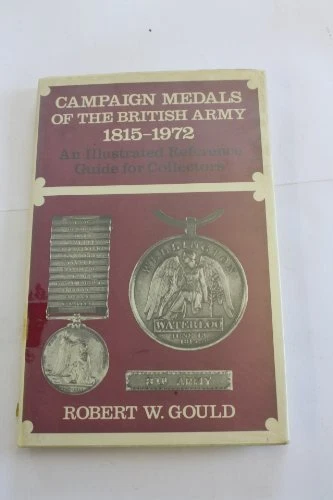 CAMPAIGN MEDALS OF THE BRITISH ARMY, 1815-1972 By Robert W. Gould - Hardcover