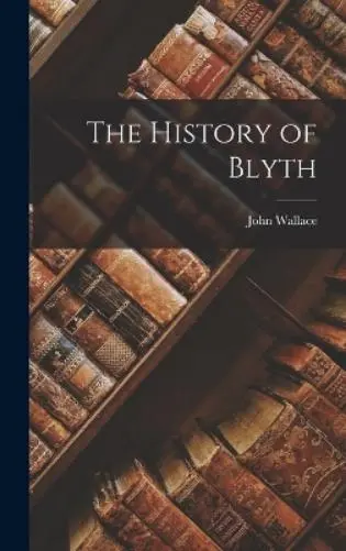 John Wallace The History of Blyth (Relié)