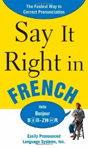 Say It Right In French: The Easy Way to Pronounce Correctly! (Say it Right! Ser