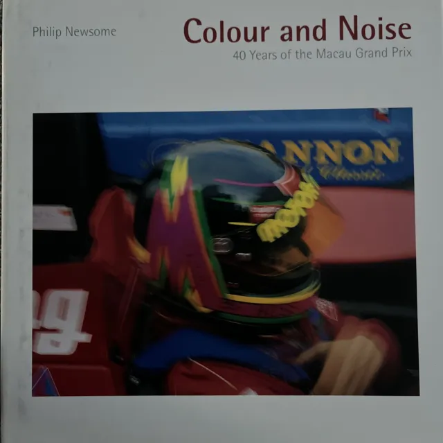 Colour and Noise 40 Years of the Macau Grand Prix by Philip Newsome Pub. 1993