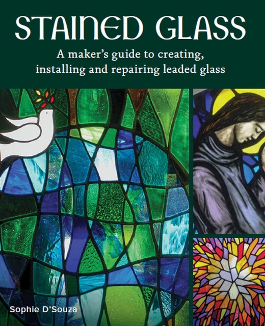 Stained Glass: A Maker's Guide to Creating, Installing and Repairing Leaded Gla,