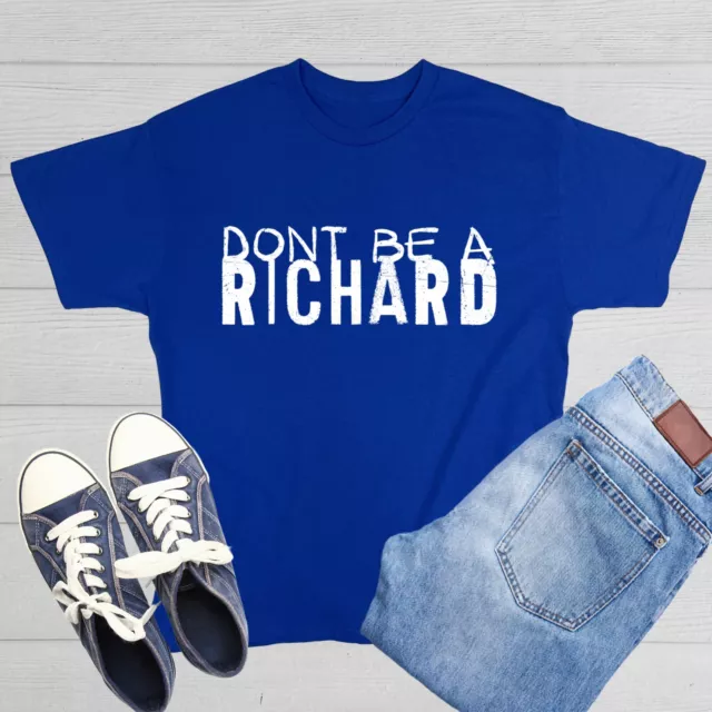 Dont Be a Richard Sarcastic Humor Graphic Tee Gift For Men Novelty Funny T Shirt