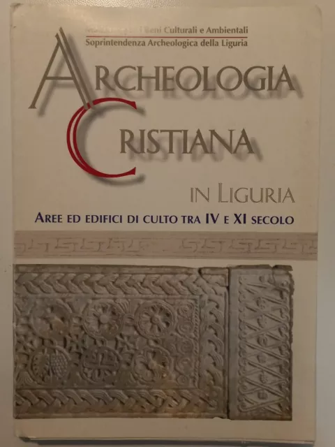 Archeologia Cristiana in Liguria. Aree ed edifici di culto tra IV e XI secolo