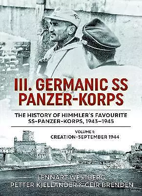 III. Germanic SS Panzer-Korps the History of Himmler's Favour... - 9781804513781