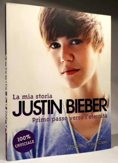 La Mia Storia. Justin Bieber - Primo Passo Verso L'eternità