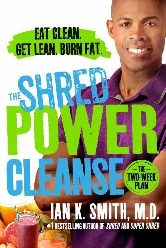 The Shred Power Cleanse: Eat Clean. Get Lean. Burn Fat. by Smith M.D., Ian K. ,