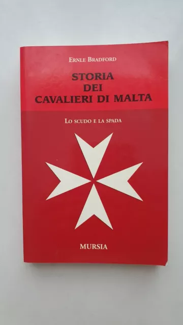 STORIA DEI CAVALIERI DI MALTA Lo scudo e la spada Ernle Bradford