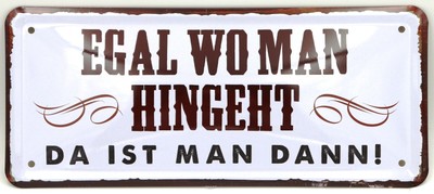 Egal wo man hingeht Blechschild Schild gewölbt 12 x 28 cm JKM AV0368