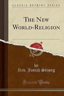 The New WorldReligion Classic Reprint, Rev. Josiah