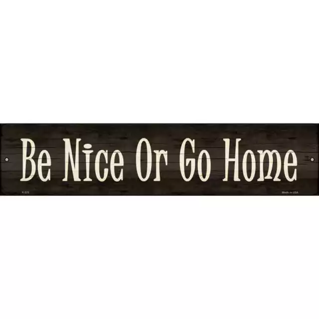 Be Nice Or Go Home Novelty Metal Small Street Sign K-570