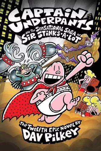 Captain Underpants and the Sensational Saga of Sir Stinks-A-Lot By Dav Pilkey