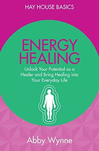 Energy Healing: Unlock Your Potential As A Healer And Bring He... by Wynne, Abby