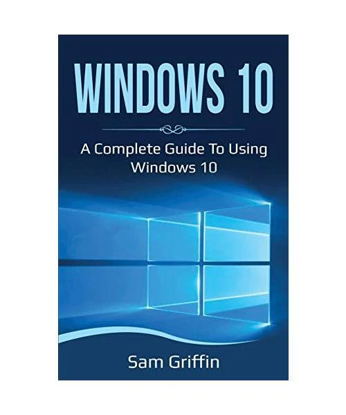 Windows Guidebook WINDOWS 10: A Complete Guide to Using Windows 10, Sam Griffin EUR 12,53 ...