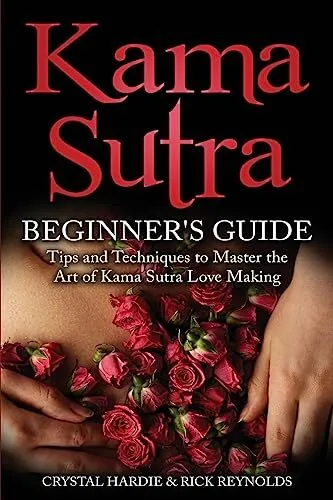 Kama Sutra: Kama Sutra Beginner's Guide, Master the Art of Kama Sutra Love M...
