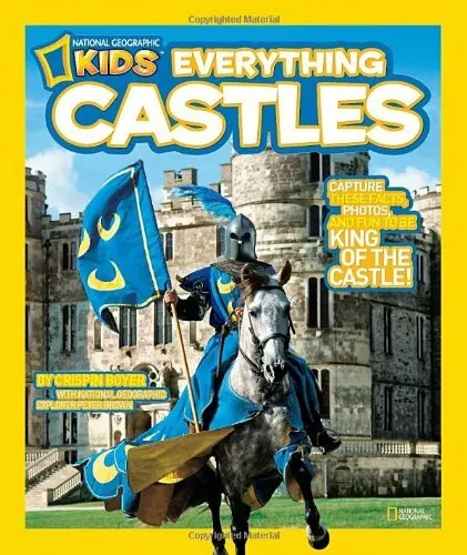 National Geographic Kids Everything Castles: Capture These Facts, Photos, and ,