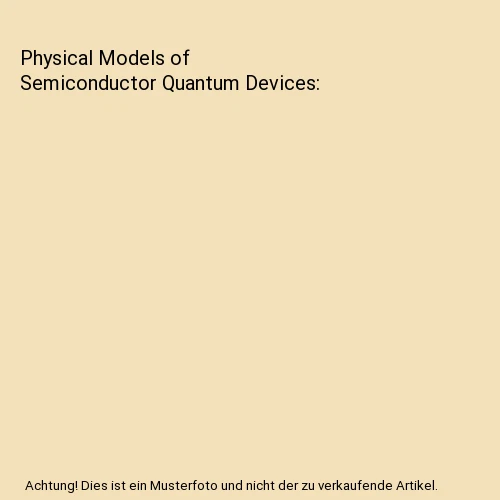 PHYSICAL MODELS OF Semiconductor Quantum Devices, Magnus Willander, Fu ...