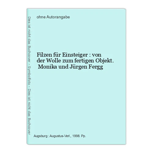 Filzen für Einsteiger : von der Wolle zum fertigen Objekt. Monika und Jürgen Fer