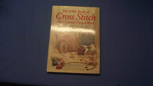 The DMC Book Of Cross Stitch And Counted Thread Work Eleanor Van Zandt Hardcover