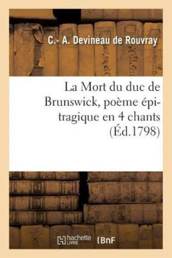 La Mort Du Duc de Brunswick, Po?me ?pi-Tragique En 4 Chants