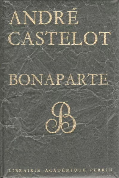 Bonaparte - André Castelot (Librairie Académique Perrin) [1967]