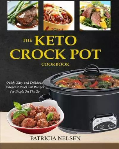 Keto Crock Pot Cookbook : Quick, Easy and Delicious Ketogenic Crock Pot...