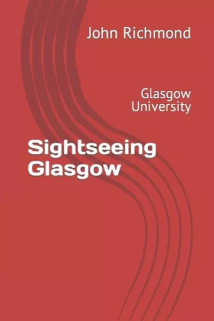 Sightseeing Glasgow: Glasgow University by John Richmond (English) Paperback Boo