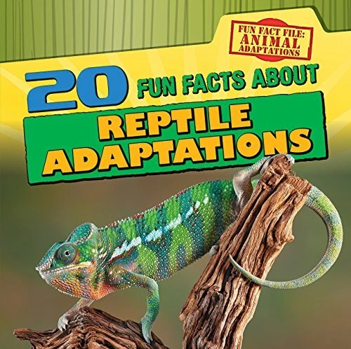 20 FUN FACTS ABOUT REPTILE ADAPTATIONS (FUN FACT FILE: By Barbara M
