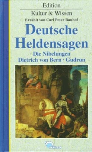 Deutsche Heldensagen. Die Nibelungen, Dietrich von Bern, Gudrun Rauhof, Carl Pet