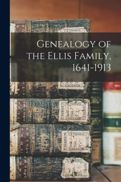 Genealogy Of The Ellis Family, 1641-1913