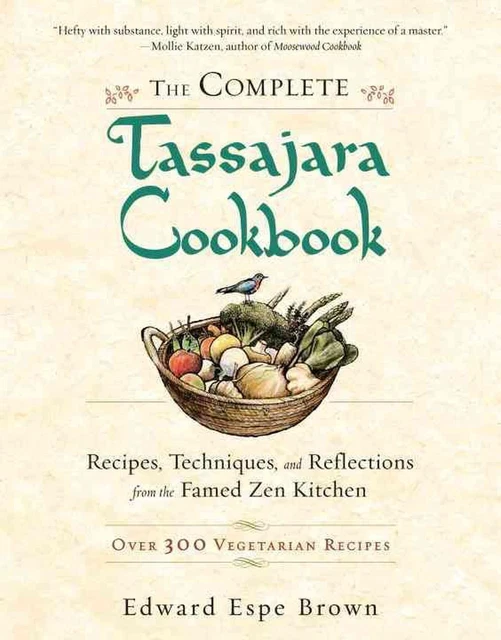 The Complete Tassajara Cookbook: Recipes, Techniques, and Reflections from the F