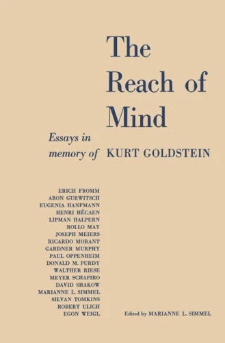 The Reach of Mind: Essays in Memory of Kurt Goldstein by Marianne L. Simmel