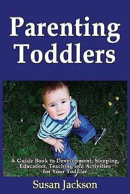 Parenting Toddlers Guide Book Development Sleeping Educat by Jackson Susan